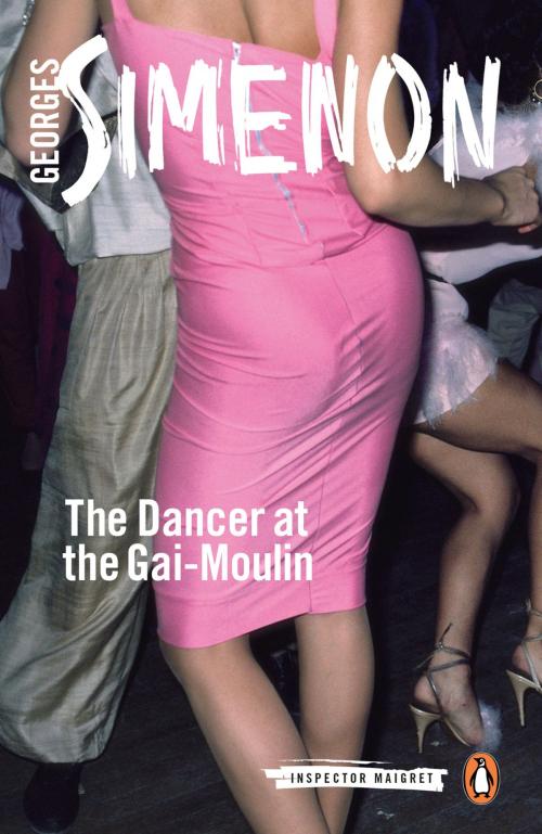 Cover of the book The Dancer at the Gai-Moulin by Georges Simenon, Penguin Publishing Group