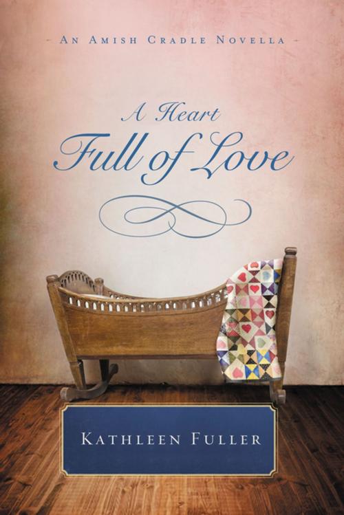 Cover of the book A Heart Full of Love by Kathleen Fuller, Thomas Nelson