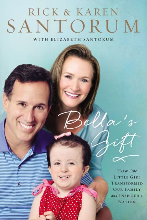Cover of the book Bella's Gift by Rick Santorum, Karen Santorum, Thomas Nelson