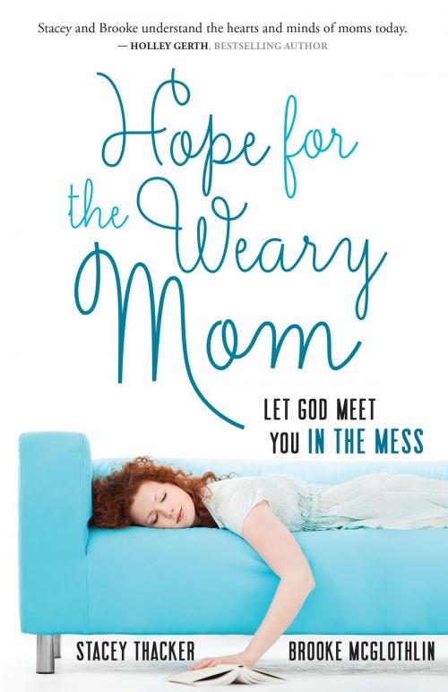 Cover of the book Hope for the Weary Mom by Stacey Thacker, Brooke McGlothlin, Harvest House Publishers