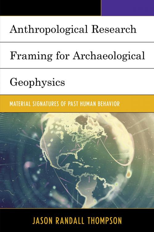 Cover of the book Anthropological Research Framing for Archaeological Geophysics by Jason Randall Thompson, Lexington Books