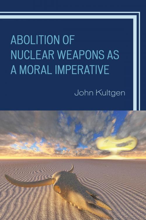Cover of the book Abolition of Nuclear Weapons as a Moral Imperative by John Kultgen, Lexington Books