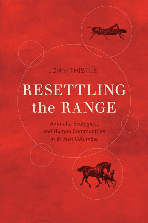 Cover of the book Resettling the Range by John Thistle, UBC Press