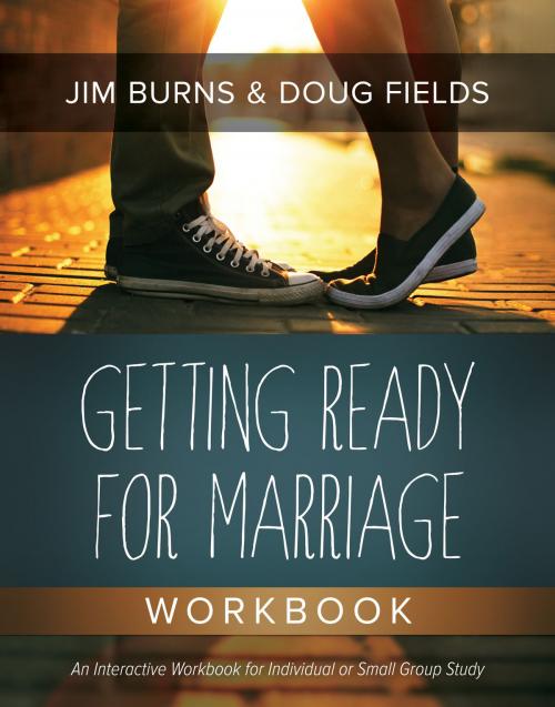 Cover of the book Getting Ready for Marriage Workbook by Jim Burns, Doug Fields, David C Cook