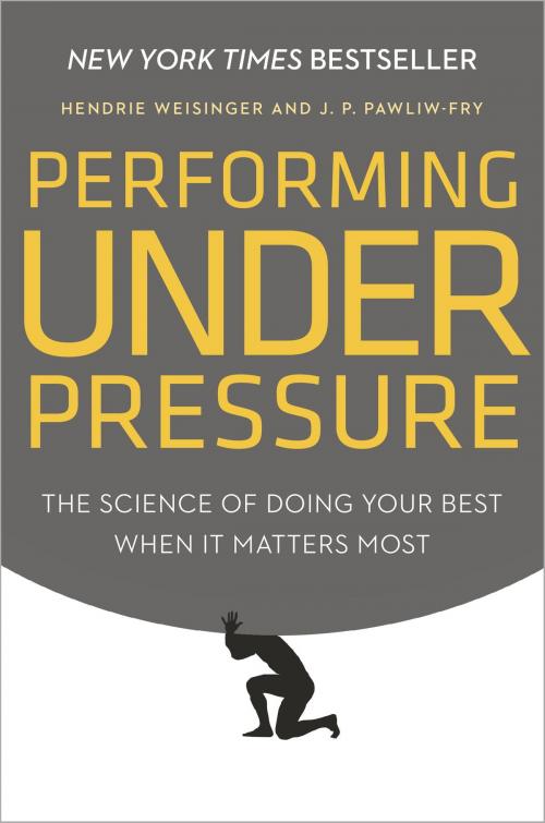 Cover of the book Performing Under Pressure by Hendrie Weisinger, J. P. Pawliw-Fry, The Crown Publishing Group