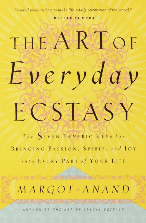Cover of the book The Art of Everyday Ecstasy by Margot Anand, Potter/Ten Speed/Harmony/Rodale