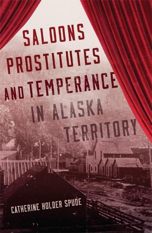 Cover of the book Saloons, Prostitutes, and Temperance in Alaska Territory by Catherine Holder Spude, University of Oklahoma Press