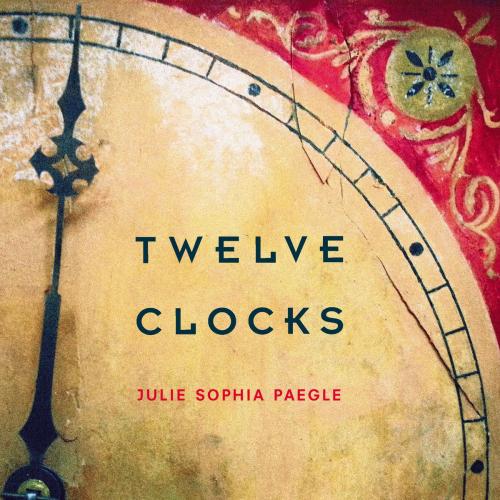 Cover of the book Twelve Clocks by Julie Sophia Paegle, University of Arizona Press
