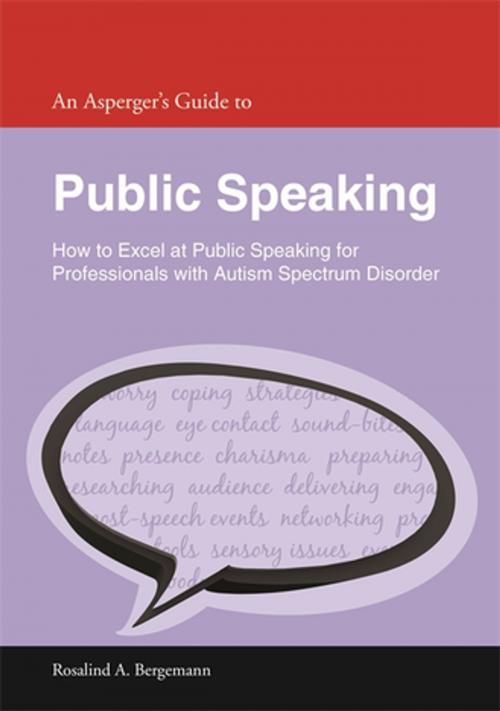 Cover of the book An Asperger's Guide to Public Speaking by Rosalind A. Bergemann, Jessica Kingsley Publishers