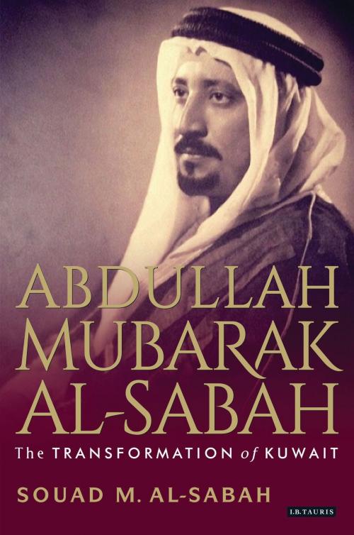 Cover of the book Abdullah Mubarak Al-Sabah by Souad M. Al-Sabah, Bloomsbury Publishing