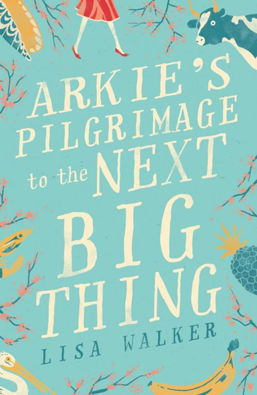 Cover of the book Arkie's Pilgrimage to the Next Big Thing by Lisa Walker, Penguin Random House Australia