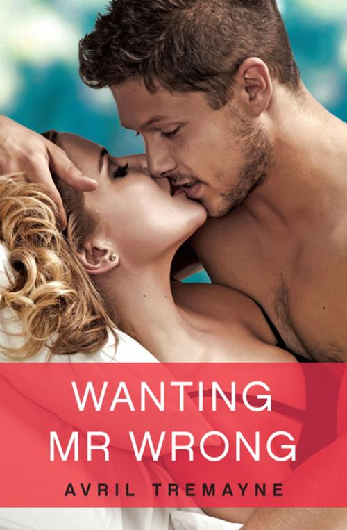 Cover of the book Wanting Mr Wrong by Avril Tremayne, Penguin Random House Australia