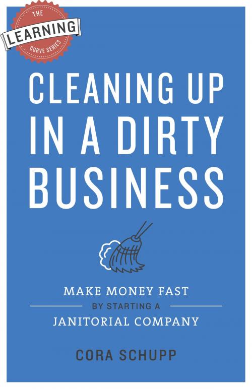 Cover of the book Cleaning Up in a Dirty Business by Cora Schupp, Curve Communications Group Ltd.