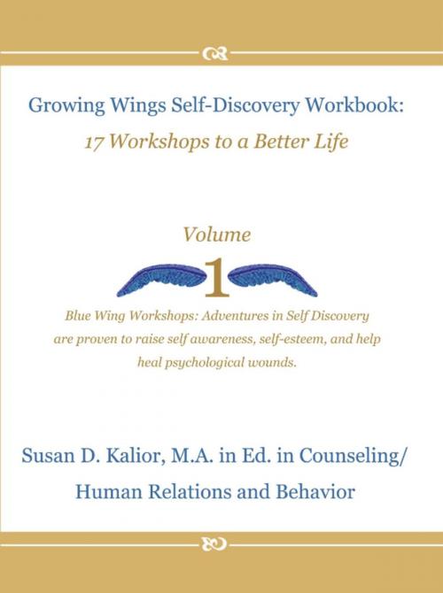 Cover of the book Growing Wings Self-Discovery Workbook: 17 Workshops to a Better Life, Vol. 1 by Susan D. Kalior, Susan D. Kalior