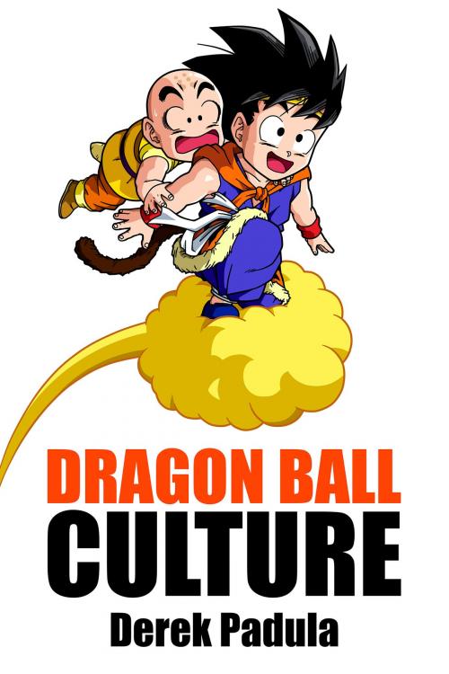 Cover of the book Dragon Ball Culture: Volume 3 by Derek Padula, Derek Padula