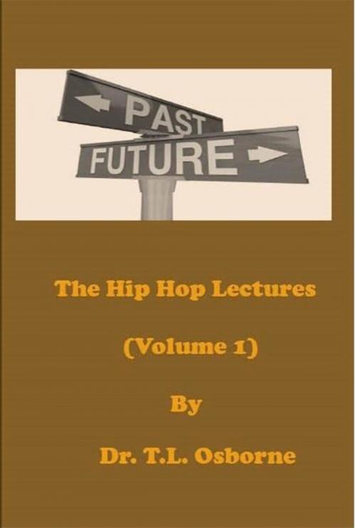 Cover of the book The Hip Hop Lectures (Volume 1) by Dr. T.L. Osborne, Dr. Taneisha L. Osborne