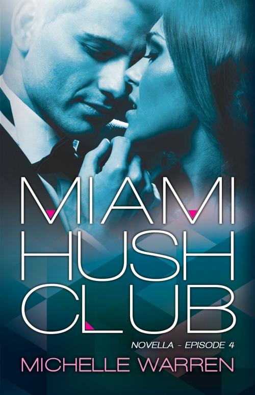 Cover of the book Miami Hush Club:Book 4 by Michelle Warren, Michelle Warren