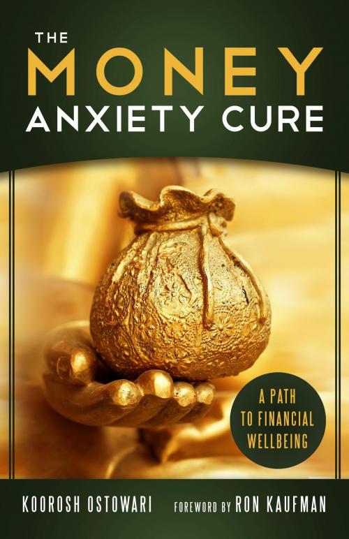 Cover of the book The Money Anxiety Cure by Koorosh Ostowari, Koorosh Ostowari