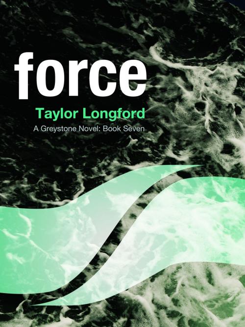 Cover of the book Force (A Greystone Novel #7) by Taylor Longford, Taylor Longford