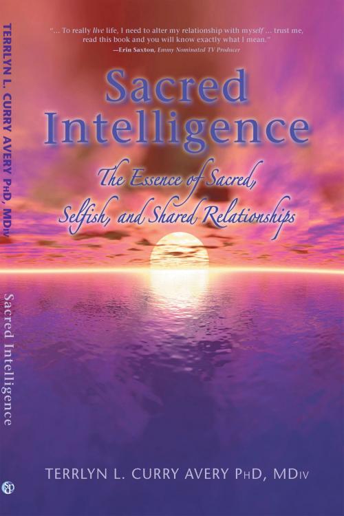 Cover of the book Sacred Intelligence: The Essence of Sacred, Selfish, and Shared Relationships by Terrlyn L. Curry Avery PhD, MDiv, SDP Publishing