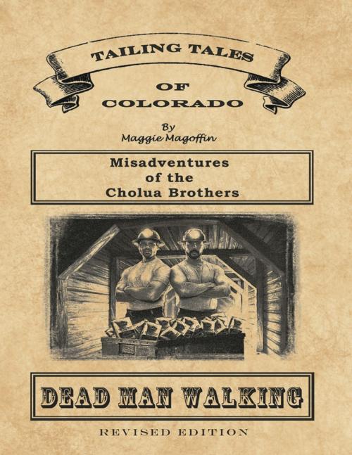Cover of the book Dead Man Walking: Book 1 – Misadventures of the Cholua Brothers, Revised Edition by Maggie Magoffin, Maggie M Publications