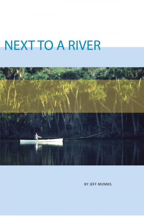 Cover of the book Next to a River by Jeff Munnis, Jeff Munnis