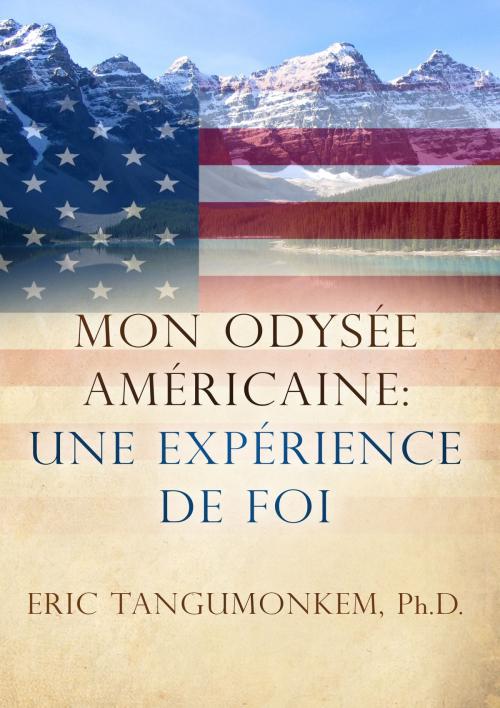 Cover of the book Mon Odyssés Américaine: Une Expérience de Foi by Eric Tangumonkem, Ph.D., IEM Press