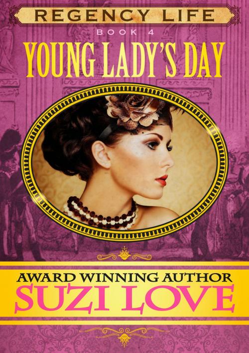 Cover of the book Young Lady's Day (Book 4 Regency Life Series) by Suzi Love, Suzi Love