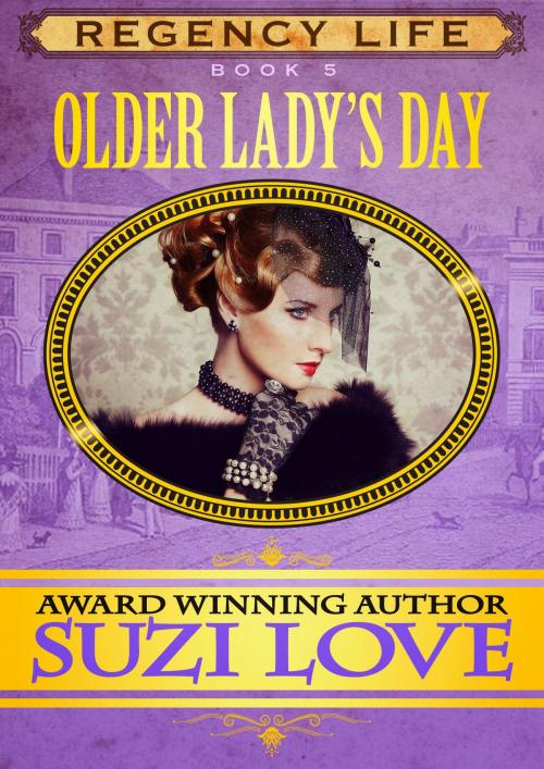 Cover of the book Older Lady's Day (Book 5 Regency Life Series) by Suzi Love, Suzi Love