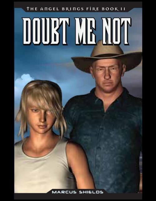 Cover of the book The Angel Brings Fire Book 2 : Doubt Me Not by Marcus Shields, Telostic Corporation