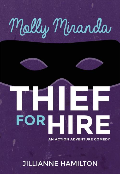 Cover of the book Molly Miranda: Thief for Hire (Book 1) by Jillianne Hamilton, Tomfoolery Press