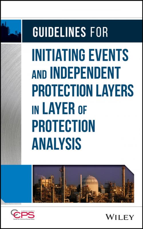 Cover of the book Guidelines for Initiating Events and Independent Protection Layers in Layer of Protection Analysis by CCPS (Center for Chemical Process Safety), Wiley