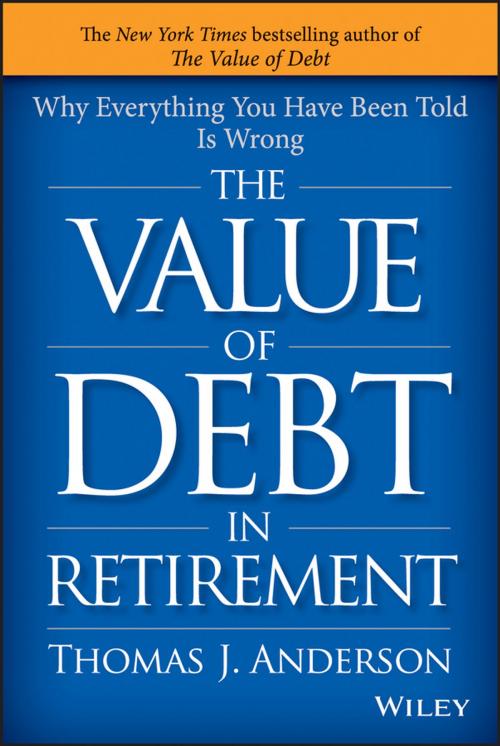 Cover of the book The Value of Debt in Retirement by Thomas J. Anderson, Wiley