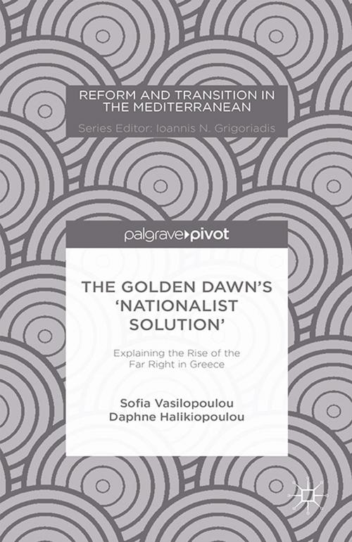 Cover of the book The Golden Dawn’s ‘Nationalist Solution’: Explaining the Rise of the Far Right in Greece by S. Vasilopoulou, D. Halikiopoulou, Palgrave Macmillan US