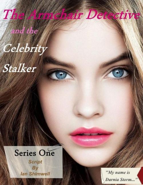 Cover of the book The Armchair Detective and the Celebrity Stalker: The Armchair Detective by Ian Shimwell, Lulu.com