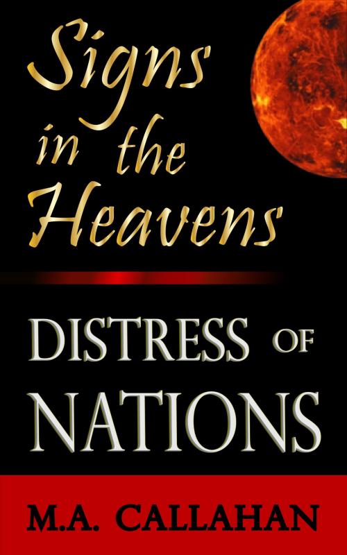 Cover of the book Signs in the Heavens: Distress of Nations by M. A. Callahan, M. A. Callahan