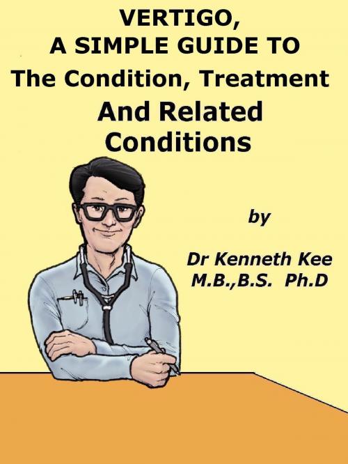 Cover of the book Vertigo, A Simple Guide to The Condition, Treatment And Related Conditions by Kenneth Kee, Kenneth Kee
