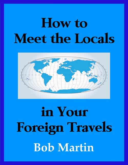 Cover of the book How to Meet the Locals in Your Foreign Travels by Bob Martin, Bob Martin