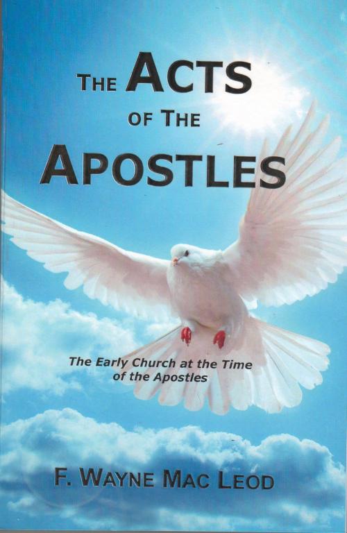 Cover of the book The Acts of the Apostles by F. Wayne Mac Leod, F. Wayne Mac Leod