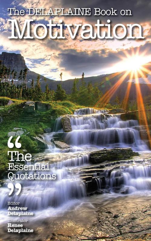 Cover of the book The Delaplaine Book on Motivation: The Essential Quotations by Andrew Delaplaine, Andrew Delaplaine