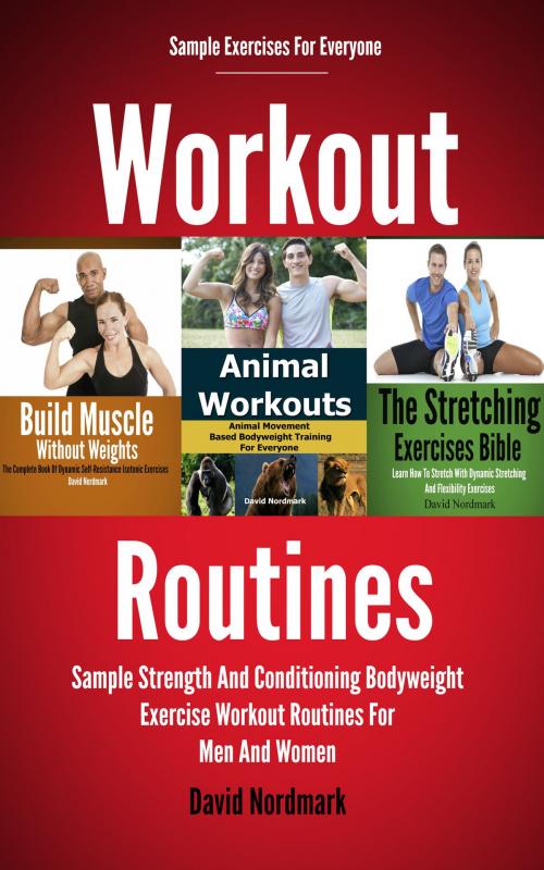 Cover of the book Workout Routines: Sample Strength And Conditioning Bodyweight Exercise Workout Routines For Men And Women by David Nordmark, David Nordmark
