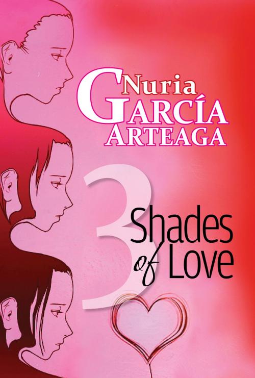 Cover of the book Three Shades of Love by Nuria Garcia Arteaga, Nuria Garcia Arteaga