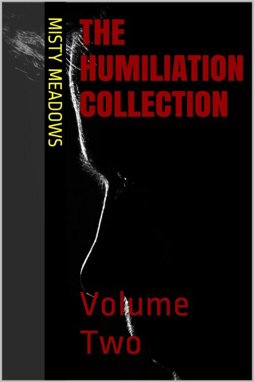 Cover of the book The Humiliation Collection: Volume Two (Femdom) by Misty Meadows, Misty Meadows