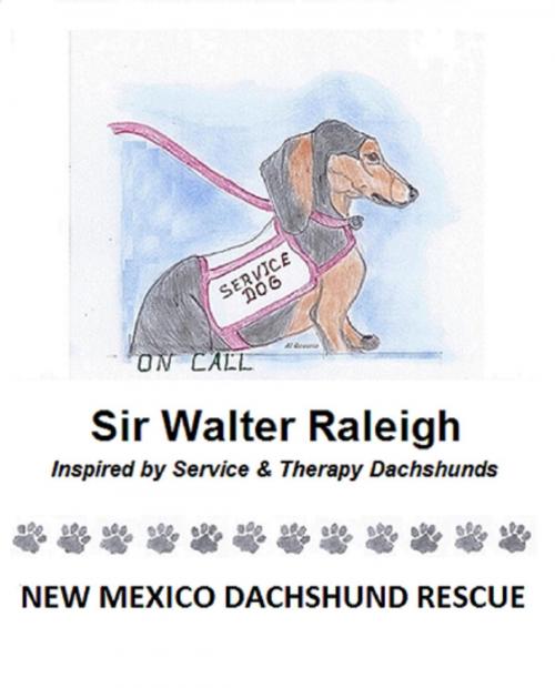 Cover of the book Sir Walter Raleigh by New Mexico Dachshund Rescue, New Mexico Dachshund Rescue