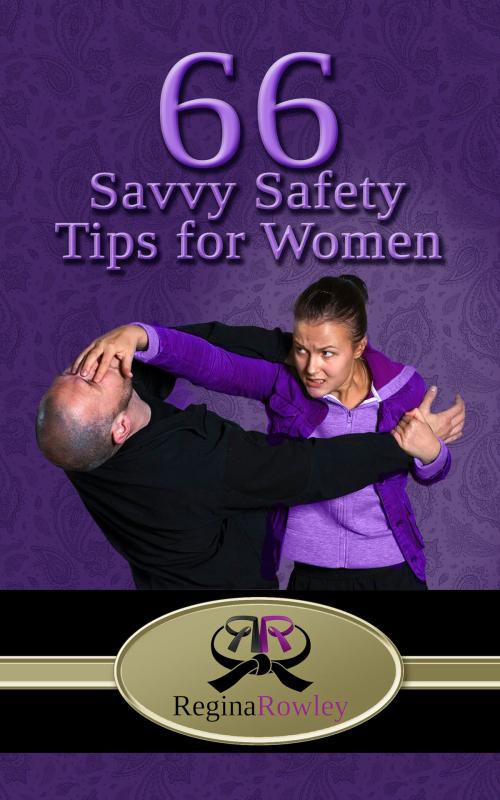 Cover of the book 66 Savvy SafetyTips for Women by Regina Rowley, Regina Rowley