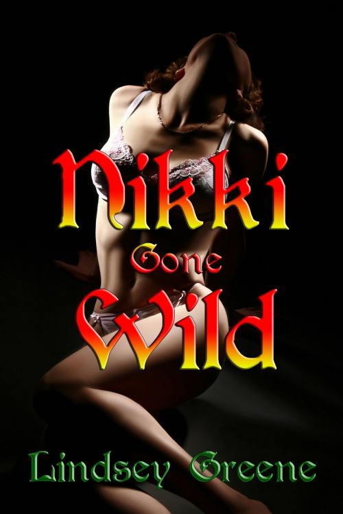 Cover of the book Nikki Gone Wild by Lindsey Greene, Lindsey Greene