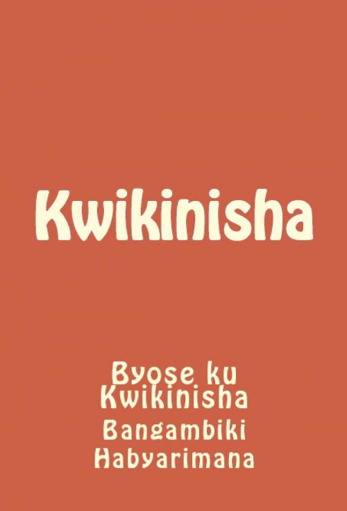 Cover of the book Kwikinisha by Bangambiki Habyarimana, Bangambiki Habyarimana
