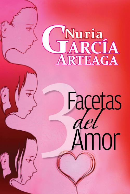 Cover of the book Tres Facetas del Amor by Nuria Garcia Arteaga, Nuria Garcia Arteaga