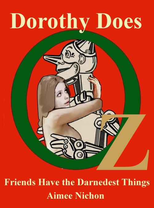 Cover of the book Dorothy Does Oz 2: Friends Have the Darnedest Things by Aimee Nichon, Aimee Nichon