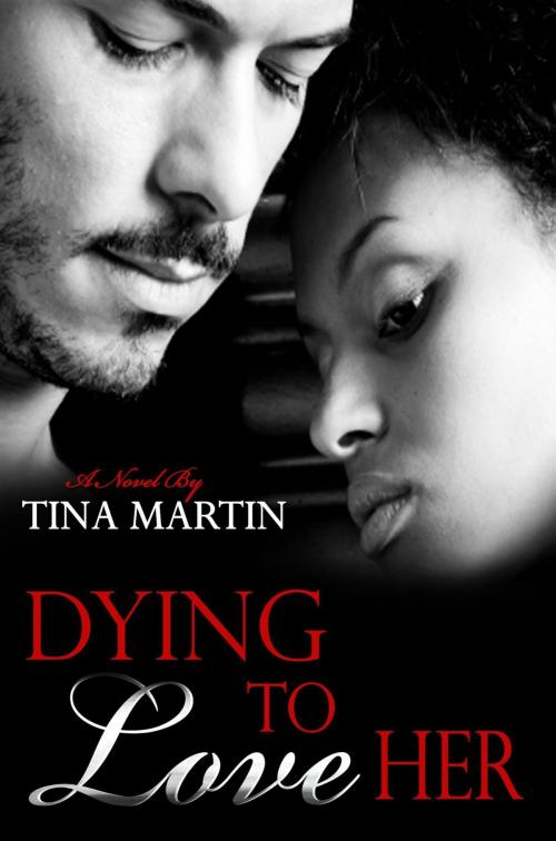Cover of the book Dying To Love Her by Tina Martin, Tina Martin